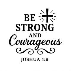 Be Strong and Courageous – Joshua 1:9 Bible Verse Printable