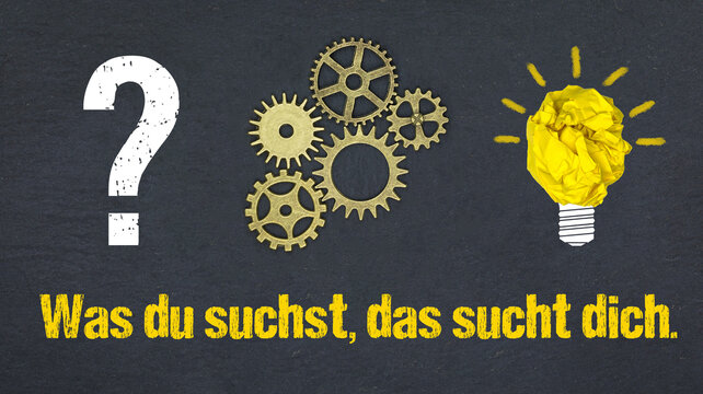 Was du suchst, das sucht dich.
