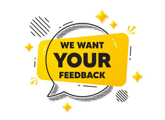 Your feedback chat speech bubble. Social media concept. We want your feedback tag. Survey or customer opinion sign. Client comment. Yellow chat message. Offer speech bubble. Glare 3d stars. Vector