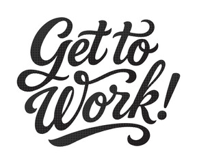 Motivational get to work lettering with halftone texture for posters, banners, and social media graphics inspiring productivity and action now