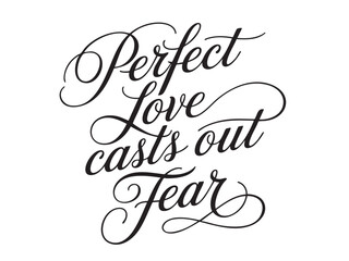 A decorative hand-lettered design featuring the inspirational religious phrase Perfect love casts out fear