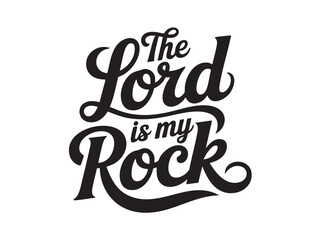 A decorative hand-lettered design featuring the inspirational religious phrase The Lord is my rock