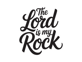 A decorative hand-lettered design featuring the inspirational religious phrase The Lord is my rock