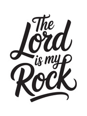 A decorative hand-lettered design featuring the inspirational religious phrase The Lord is my rock