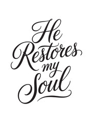 A decorative hand-lettered design featuring the inspirational religious phrase He restores my soul