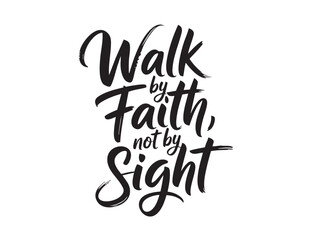 Obraz premium A decorative hand-lettered design featuring the inspirational religious phrase Walk by faith, not by sight