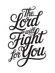 A decorative hand-lettered design featuring the inspirational religious phrase The Lord will fight for you