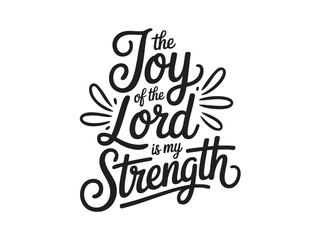 A decorative hand-lettered design featuring the inspirational religious phrase The joy of the Lord is my strength