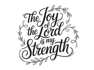 A decorative hand-lettered design featuring the inspirational religious phrase The joy of the Lord is my strength