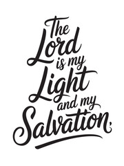 A decorative hand-lettered design featuring the inspirational religious phrase The Lord is my light and my salvation.