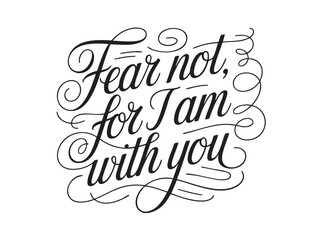 A decorative hand-lettered design featuring the inspirational religious phrase Fear not, for I am with you.