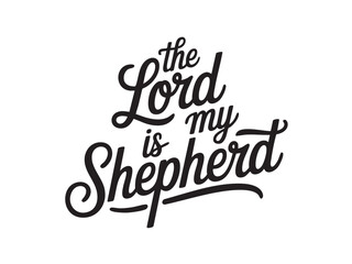 A decorative hand-lettered design featuring the inspirational religious phrase The Lord is my shepherd.