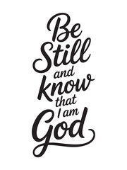 A decorative hand-lettered design featuring the inspirational religious phrase Be still and know that I am God.