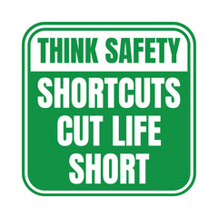 Think safety shortcuts cut life short sign