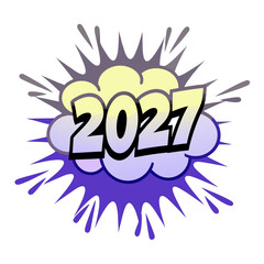 Comic explosion bubble with the number 2027 year new year 1