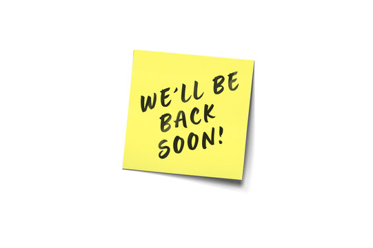 We'll Be Back Soon: Yellow Post-It Note With Black Handwritten Message