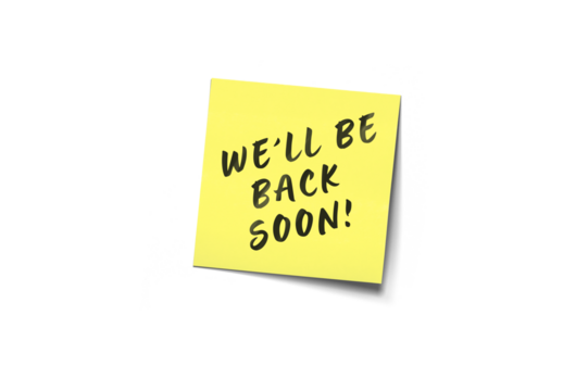 We'll Be Back Soon: Yellow Post-It Note With Black Handwritten Message