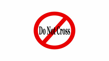 A red circle with a line through it and the words do not cross in the center on a white background
