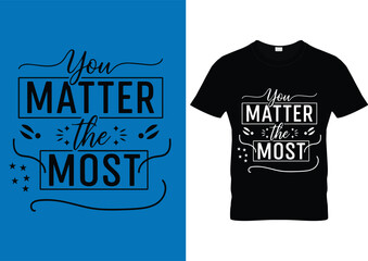 You matter the most typography t shirt design template