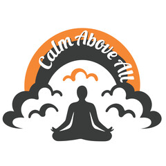 Silhouette meditates calmly above cloudscape, while the phrase Calm Above All appears around