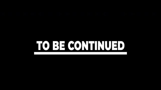 To be continued text animation in monochrome