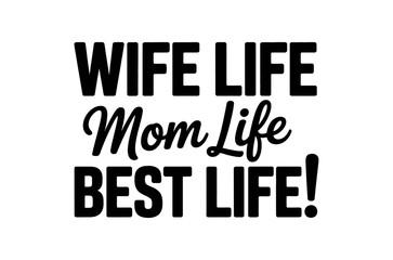 Black text displaying wife life mom life and best life on a white background.
