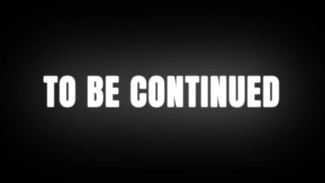 To Be Continued Text Animation on Black Background
