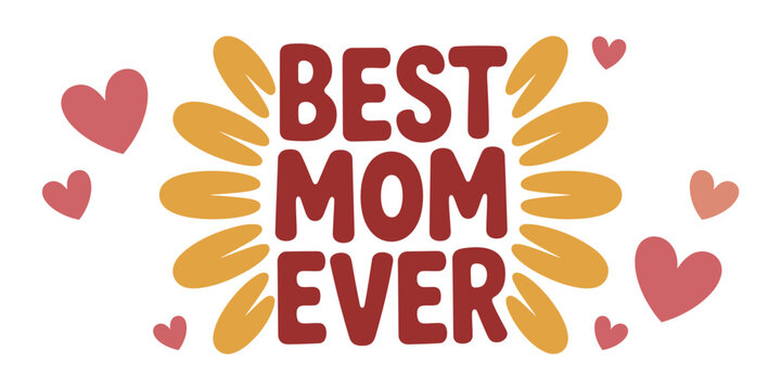 Illustration of best mom ever text surrounded by heart and petal shapes on white