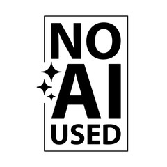 No AI used sign. Stop Ai. Label for Human-Made Content. No to AI generated content. Vector illustration.