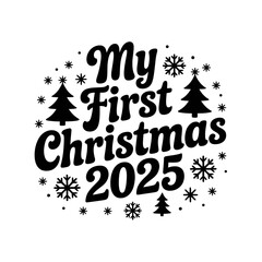 A festive design features the phrase 'My First Christmas 2025' surrounded by snowflakes and Christmas trees.