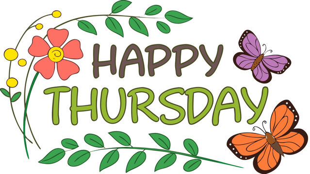 Vector illustration of words &lsquo;HAPPY THURSDAY&rsquo; decorated with colorful flowers, butterflies, and fresh green leaves, arranged in a cheerful uplifting composition
