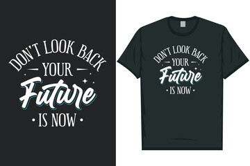 Don't look back your future is now typography tshirt design