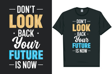 Don't look back your future is now typography tshirt design