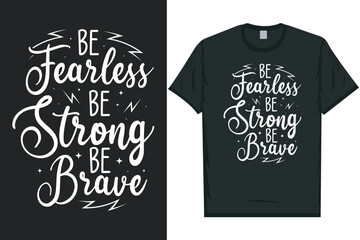 Be fearless be strong be brave tshirt design