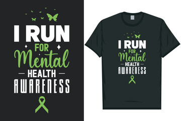 I run for mental health awareness support-advocate-care Mental health matters, mental health awareness month, green ribbon tshirt design