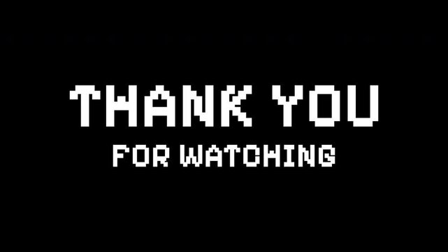Thanks you for watching text with 8 bit on black background