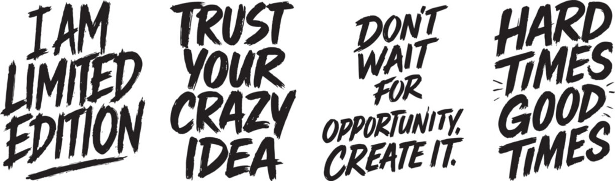 Naklejki Bold Hand Drawn Brush Lettering Quotes Vector Set for Motivation Limited Edition Trust Your Crazy Idea Create Opportunity and Hard Times Good Times Typography Design
