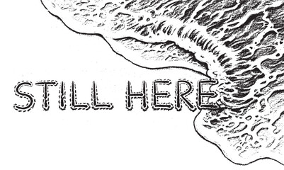 Hand-drawn black ink illustration of the phrase 'Still Here' on a shoreline with a textured ocean wave, a graphic stippled artwork evoking resilience and perseverance