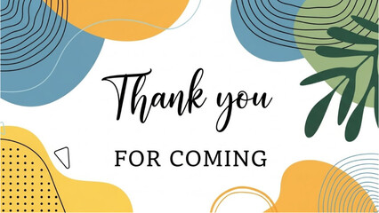 Thank You For Coming - Elegant Abstract Design with Floral Accents