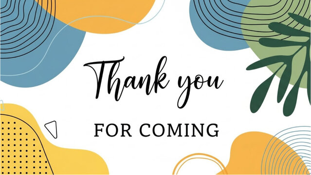Thank You For Coming - Elegant Abstract Design with Floral Accents