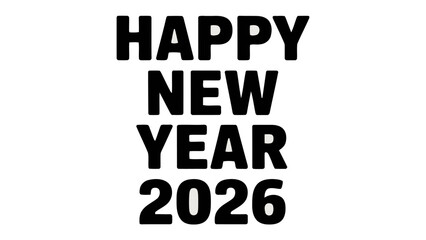 Happy New Year 2026: A minimalist greeting, presenting the message Happy New Year 2026 in bold, stark lettering. Suitable for various design applications.