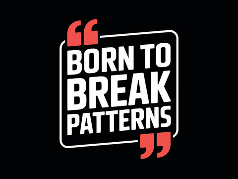 The phrase 'Born to Break Patterns' is presented in bold white lettering within a black square framed by red quotation marks, representing a mindset of challenging norms.
