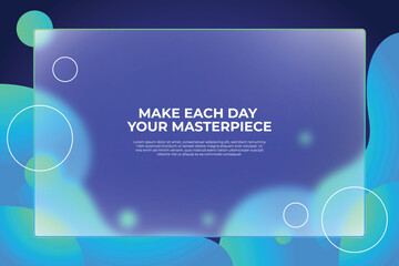 Inspirational quote make each day your masterpiece on a translucent frosted glass screen with abstract colorful fluid shapes and bokeh lights