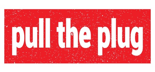 pull the plug text written on red stamp sign.