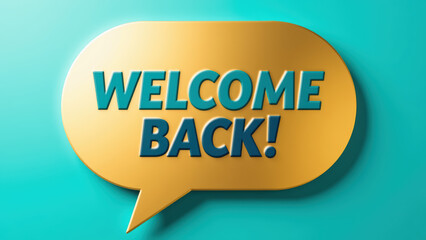 Welcome back sign in vibrant colors, featuring speech bubble design. message conveys warmth and positivity, ideal for greetings