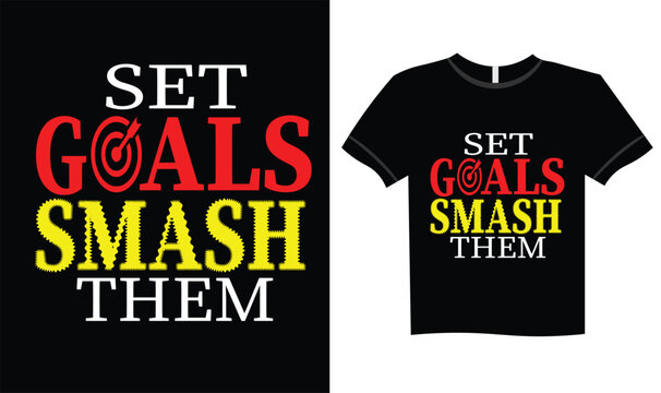 Motivational “Set Goals Smash Them” T-Shirt Design – Bold Inspiring Typography Graphic Tee for Fitness, Success Mindset, Entrepreneurs, Gym Wear & Daily Motivation Apparel