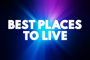 Best Places to Live - locations that are considered highly desirable for living based on various criteria, text concept background