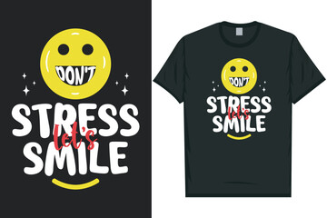 Don't stress let's smile best awesome eye-catching motivational quotes simple minimal text typography tshirt design