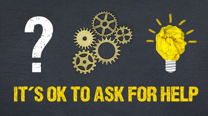 It's ok to ask for help	
