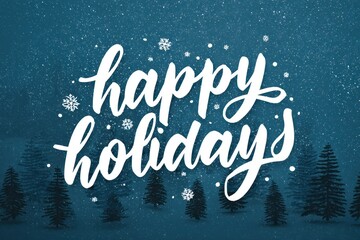 Happy holidays handlettered text with snowflakes and pine trees in winter scene